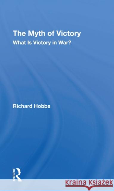 The Myth of Victory: What Is Victory in War? Richard W. Hobbs 9780367309664 Routledge - książka
