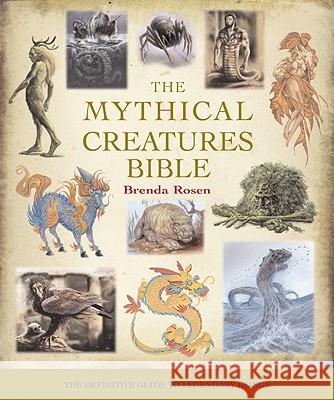 The Mythical Creatures Bible: The Definitive Guide to Legendary Beings Volume 14 Rosen, Brenda 9781402765360 Sterling - książka