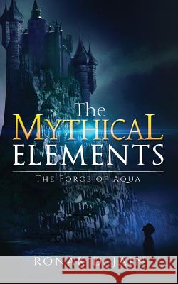 The Mythical Elements: The Force of Aqua Ronak D. Jain 9789386073587 Notion Press - książka