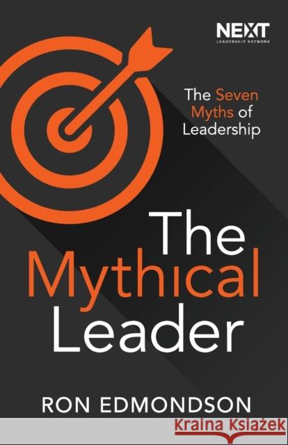 The Mythical Leader: The Seven Myths of Leadership Ron Edmondson 9780718089191 Thomas Nelson - książka