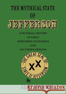 The Mythical State of Jefferson: A Pictorial History of Early Northern California and Southern Oregon Jack Sutton 9781491071489 Createspace - książka