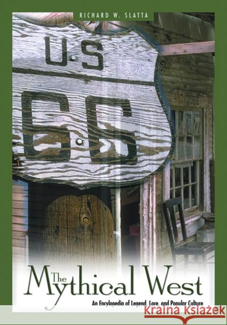 The Mythical West: An Encyclopedia of Legend, Lore, and Popular Culture Richard W. Slatta 9781576071519 ABC-CLIO - książka