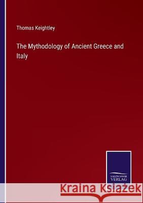 The Mythodology of Ancient Greece and Italy Thomas Keightley 9783375140908 Salzwasser-Verlag - książka