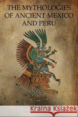 The Mythologies Of Ancient Mexico And Peru Spence, Lewis 9781770832664 Theophania Publishing - książka