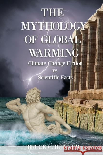 The Mythology of Global Warming: Climate Change Fiction VS. Scientific Facts Bunker, Bruce 9781945181474 Moonshine Cove Publishing, LLC - książka
