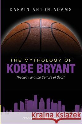 The Mythology of Kobe Bryant Adams, Darvin Anton 9781666735642 Wipf & Stock Publishers - książka