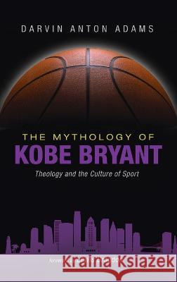 The Mythology of Kobe Bryant Darvin Anton Adams Lewis Brogdon 9781666792928 Wipf & Stock Publishers - książka