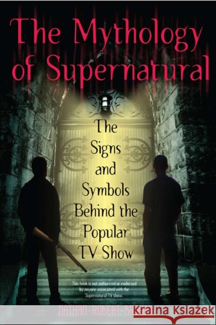 The Mythology of Supernatural: The Signs and Symbols Behind the Popular TV Show Brown, Nathan Robert 9780425241370 Berkley Publishing Group - książka