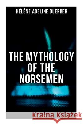 The Mythology of the Norsemen (Illustrated) H?l?ne Adeline Guerber 9788027279012 OK Publishing - książka