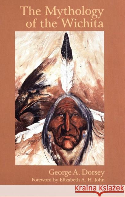 The Mythology of the Wichita George A. Dorsey Elizabeth A. H. John 9780806127781 University of Oklahoma Press - książka