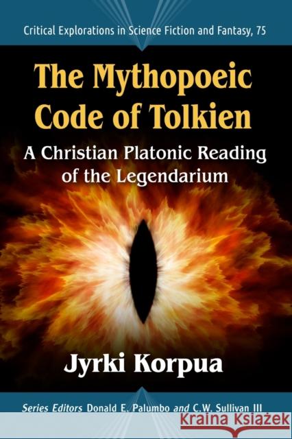 The Mythopoeic Code of Tolkien: A Christian Platonic Reading of the Legendarium Jyrki Korpua 9781476672885 McFarland & Company - książka