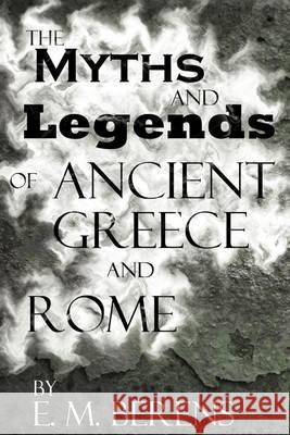 The Myths and Legends of Ancient Greece and Rome E. M. Berens 9781937375003 1k Media LLC - książka