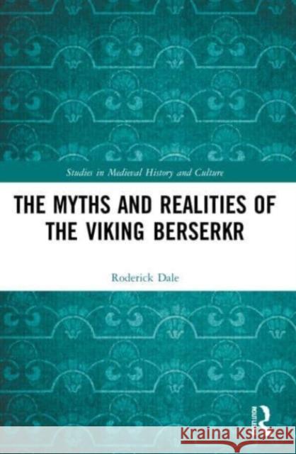 The Myths and Realities of the Viking Berserkr Roderick Dale 9781032164205 Taylor & Francis Ltd - książka