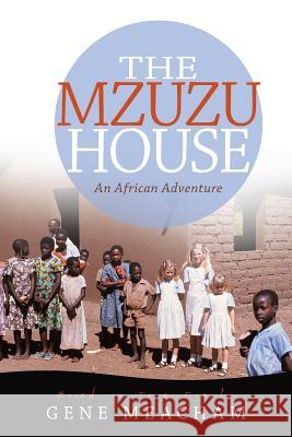 The Mzuzu House: An African Adventure Gene Meacham 9781512700206 WestBow Press - książka