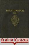 The N-Town Play, Volume 1: Cotton MS Vespasian D.8 Stephen Spector 9780197224113 Early English Text Society