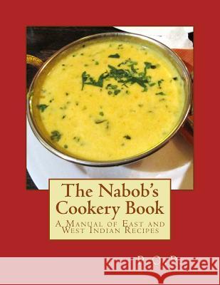 The Nabob's Cookery Book: A Manual of East and West Indian Recipes P. O. P.                                 Miss Georgia Goodblood 9781548815486 Createspace Independent Publishing Platform - książka