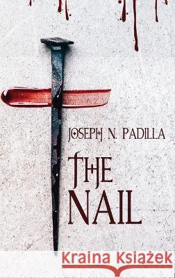 The Nail Joseph N. Padilla 9781959449805 Proisle Publishing Service - książka