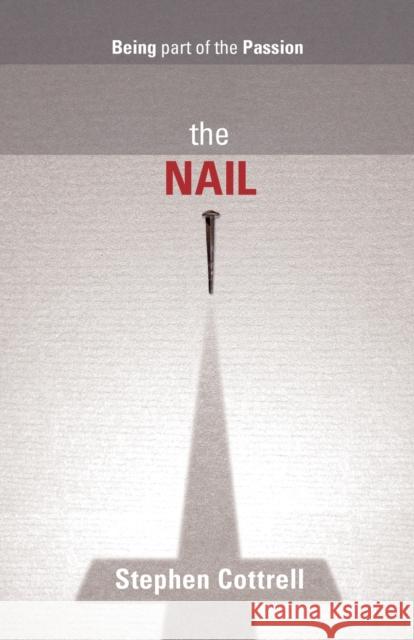 The Nail: Being Part Of The Passion Stephen Cottrell 9780281066353 SPCK Publishing - książka