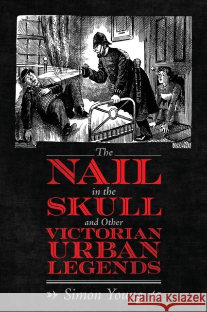 The Nail in the Skull and Other Victorian Urban Legends Simon Young 9781496839466 University Press of Mississippi - książka