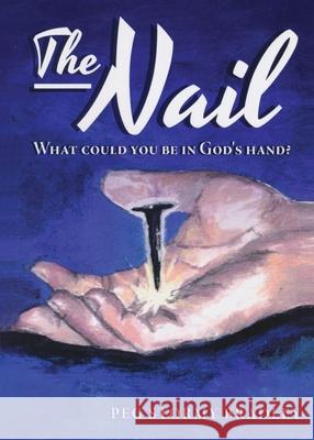 The Nail: What Could You Be In God's Hand? Peg Stormy Bradley Nancy Bucca 9781646452507 Redemption Press - książka