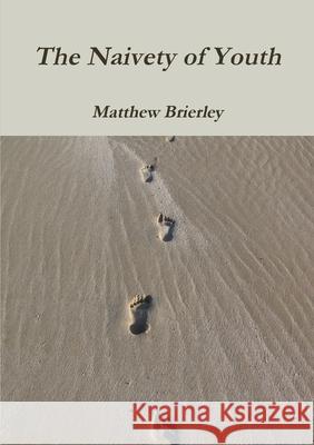 The Naivety of Youth Matthew Brierley 9781446131862 Lulu Press - książka