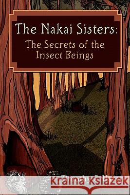 The Nakai Sisters: The Secrets of the Insect Beings Timothy J. Haran 9781460959282 Createspace - książka