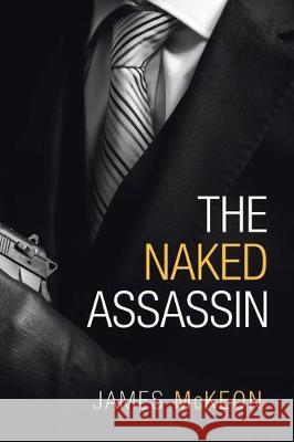 The Naked Assassin James McKeon 9781984592637 Xlibris UK - książka