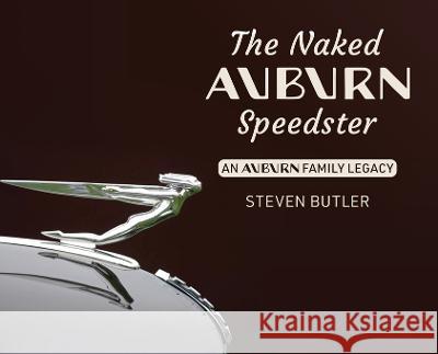 The Naked Auburn Speedster: An Auburn Family Legacy Steven Butler   9781662934100 Gatekeeper Press - książka