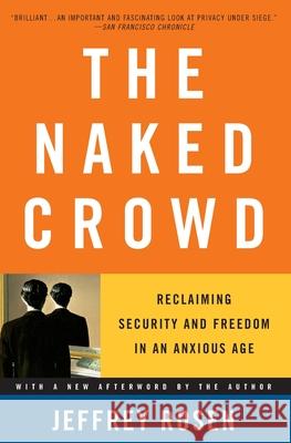 The Naked Crowd: Reclaiming Security and Freedom in an Anxious Age Jeffrey Rosen 9780375759857 Random House Trade - książka