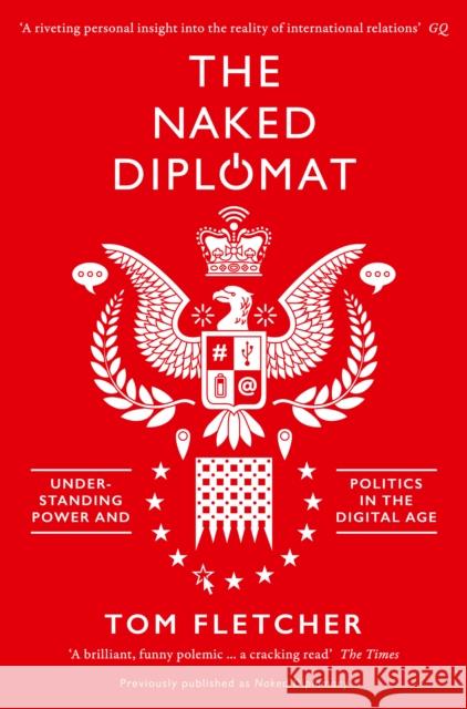 The Naked Diplomat: Understanding Power and Politics in the Digital Age Tom Fletcher 9780008127589 HarperCollins Publishers - książka