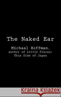 The Naked Ear Michael Hoffman 9781621370543 Virtualbookworm.com Publishing - książka