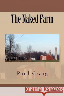 The Naked Farm Paul Craig 9781481054607 Createspace - książka