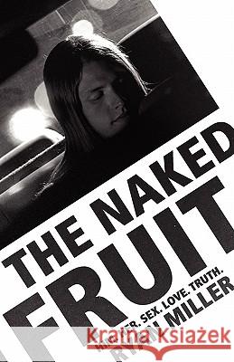 The Naked Fruit: Him. Her. Sex. Love. Truth Ryan Sj Miller 9780615277332 Mango Ink Publishing - książka