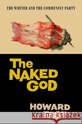 The Naked God: The Writer and the Communist Party Howard Fast 9781684224982 Martino Fine Books - książka