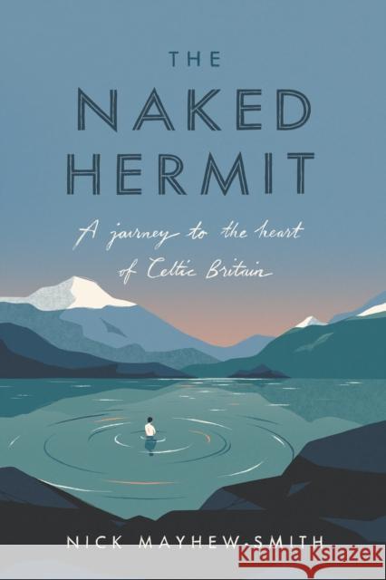 The Naked Hermit: A Journey to the Heart of Celtic Britain Nick Mayhew-Smith 9780281081547 SPCK Publishing - książka