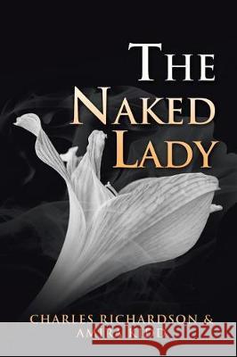 The Naked Lady Charles Richardson, Amira Kidd 9781543440843 Xlibris - książka