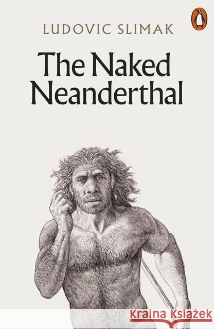 The Naked Neanderthal Ludovic Slimak 9781802061819 Penguin Books Ltd - książka