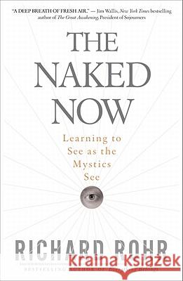 The Naked Now: Learning to See as the Mystics See Richard Rohr 9780824525439 Crossroad Publishing Company - książka