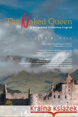 The Naked Queen: A Tangential Arthurian Legend Alan R Hall 9781984545497 Xlibris Us - książka