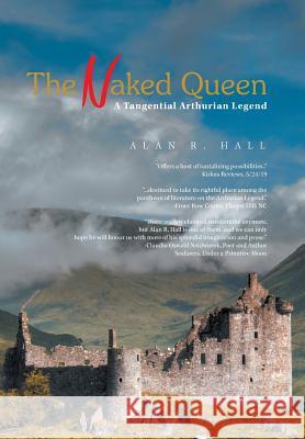 The Naked Queen: A Tangential Arthurian Legend Alan R Hall 9781984545503 Xlibris Us - książka