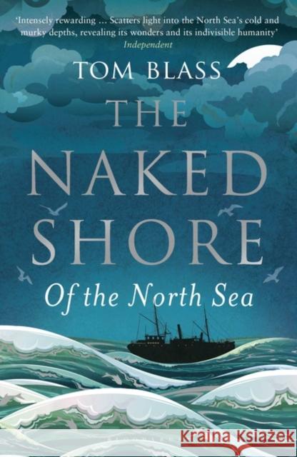 The Naked Shore: Of the North Sea Tom Blass 9781408834039 Bloomsbury Publishing PLC - książka