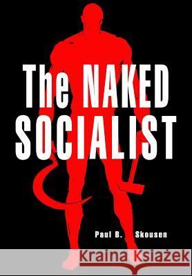 The Naked Socialist Paul B. Skousen Mrs W. Cleon Skousen Arnold Friberg 9781478273486 Createspace - książka