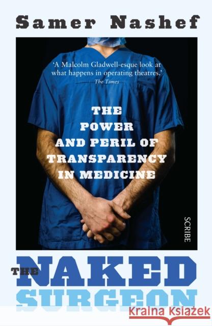 The Naked Surgeon: the power and peril of transparency in medicine Samer Nashef 9781925228694 Scribe Publications - książka