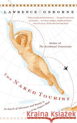 The Naked Tourist: In Search of Adventure and Beauty in the Age of the Airport Mall Lawrence Osborne 9780865477414 North Point Press - książka