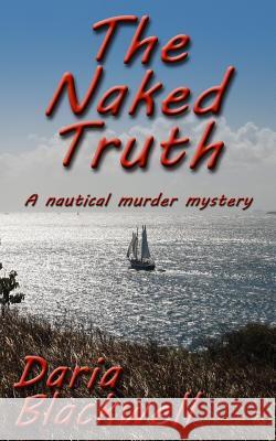 The Naked Truth: A Nautical Murder Mystery Daria Blackwell 9781540793744 Createspace Independent Publishing Platform - książka