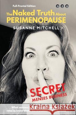 The Naked Truth About PERIMENOPAUSE: Secret Menses Business Susanne Mitchell 9780648833147 Naked Truth Books - książka