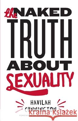 The Naked Truth About Sexuality Havilah Cunnington 9781511777957 Createspace Independent Publishing Platform - książka