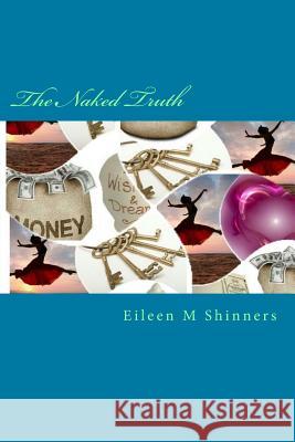 The Naked Truth: Creating Destiny MS Eileen M. Shinners 9781523472116 Createspace Independent Publishing Platform - książka