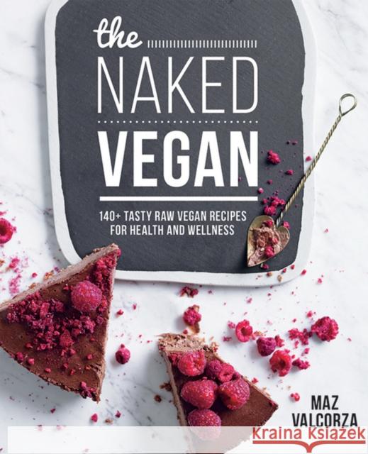 The Naked Vegan: 140+ tasty raw vegan recipes for health and wellness Maz Valcorza 9781743366417 Murdoch Books - książka