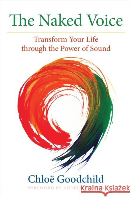 The Naked Voice: Transform Your Life through the Power of Sound Chloe Goodchild 9781583948774 North Atlantic Books,U.S. - książka